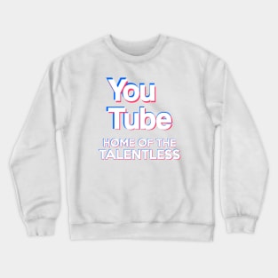 (Tik Tok Parody) YouTube - "Home Of The Talentless" Crewneck Sweatshirt